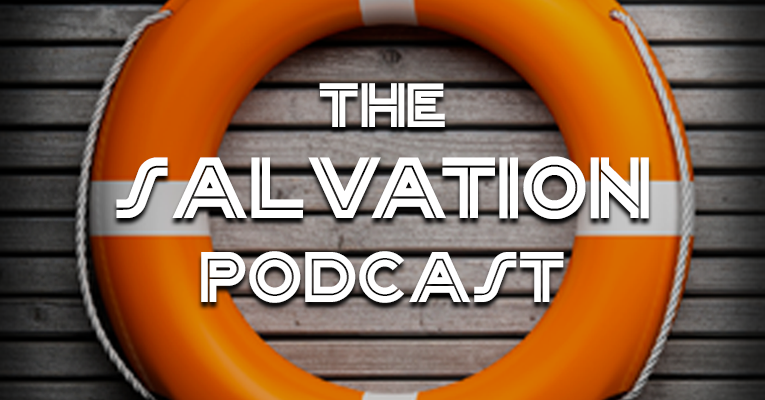 The Salvation Podcast #024: “Do You Really Want to Go to Heaven?” #2