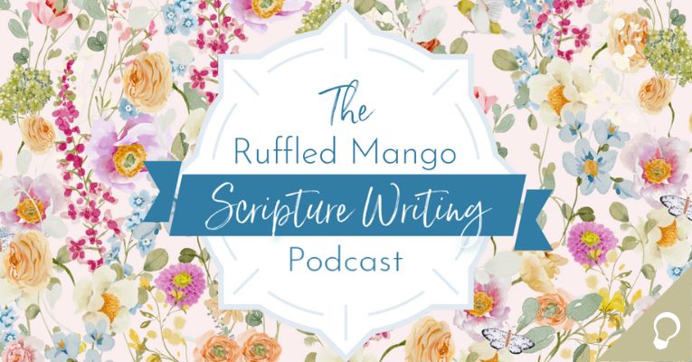 “The Goodness of God: Part 1” (The Ruffled Mango Scripture Writing Podcast S1E3)